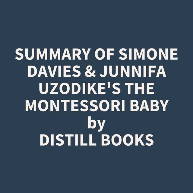 Summary of Simone Davies & Junnifa Uzodike's The Montessori Baby