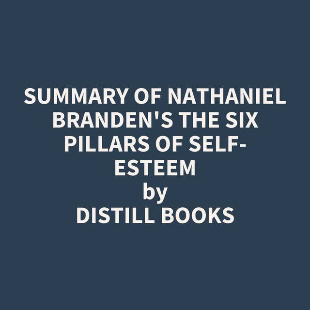 Summary of Nathaniel Branden's The Six Pillars of Self-Esteem