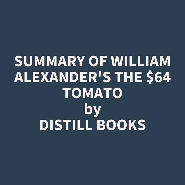 Summary of William Alexander's The $64 Tomato
