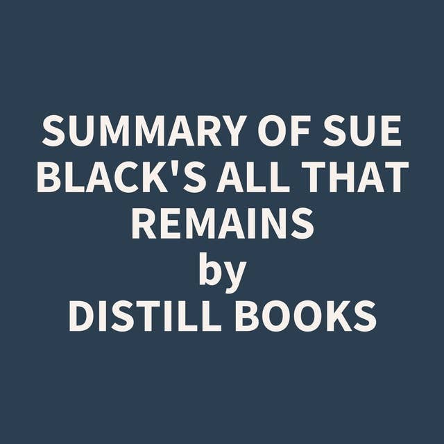 Summary of Sue Black's All That Remains