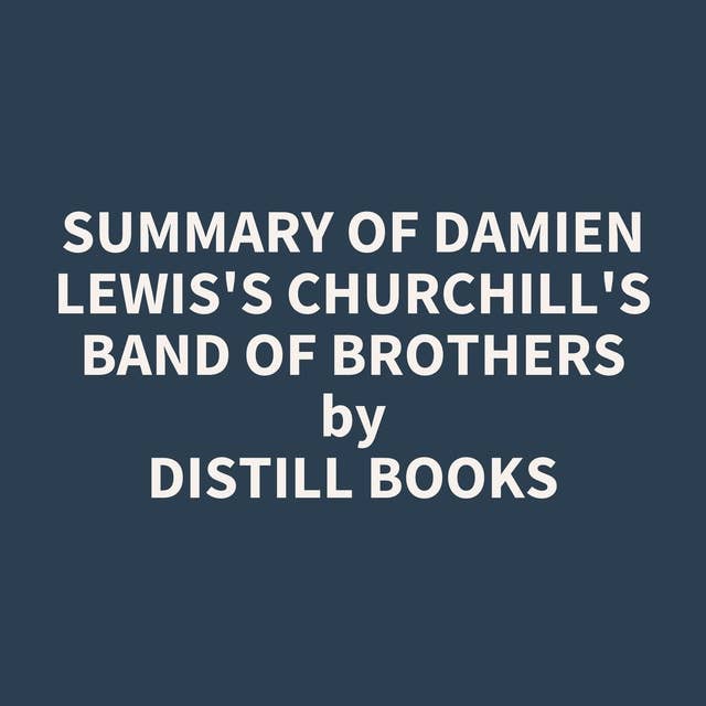 Summary of Damien Lewis's Churchill's Band of Brothers