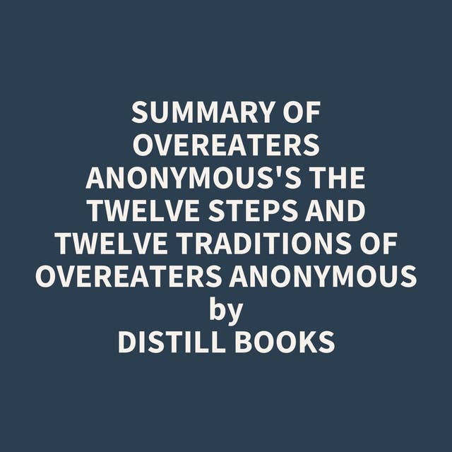 Summary of Overeaters Anonymous's The Twelve Steps and Twelve Traditions of Overeaters Anonymous