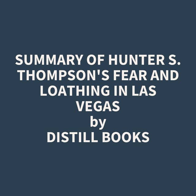 Summary of Hunter S. Thompson's Fear and Loathing in Las Vegas