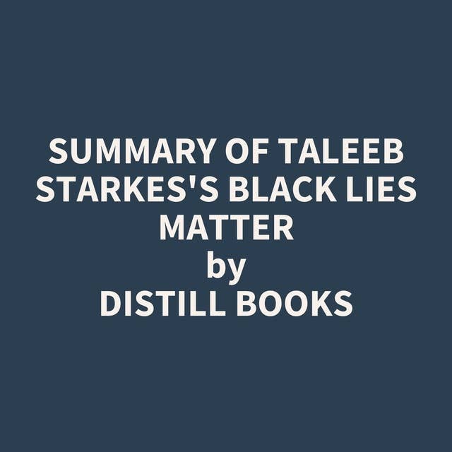 Summary of Taleeb Starkes's Black Lies Matter