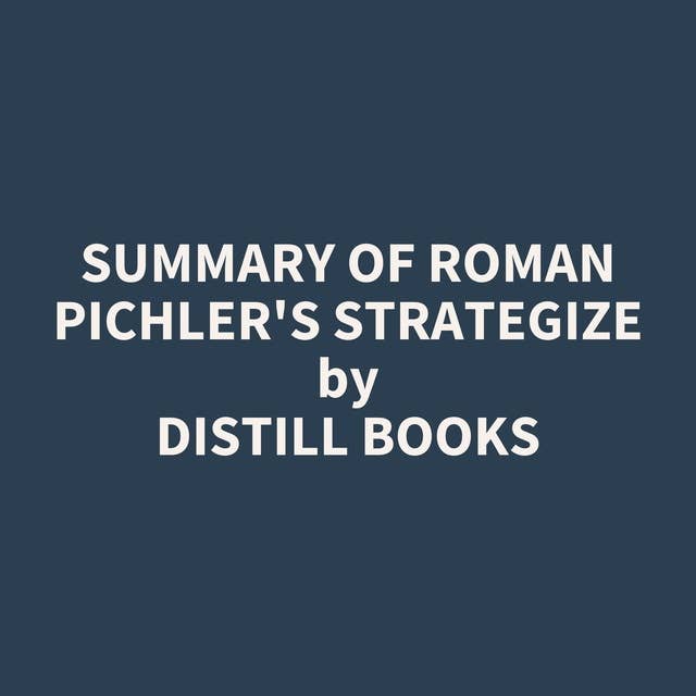 Summary of Roman Pichler's Strategize