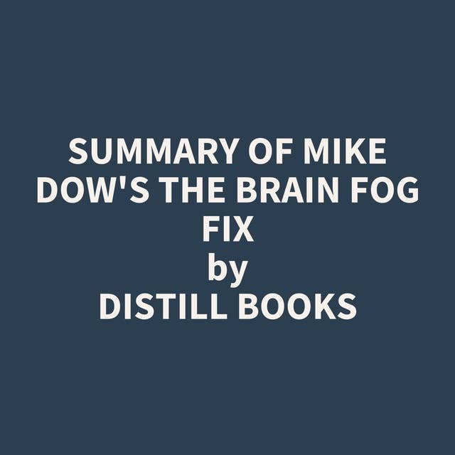 Summary of Mike Dow's The Brain Fog Fix