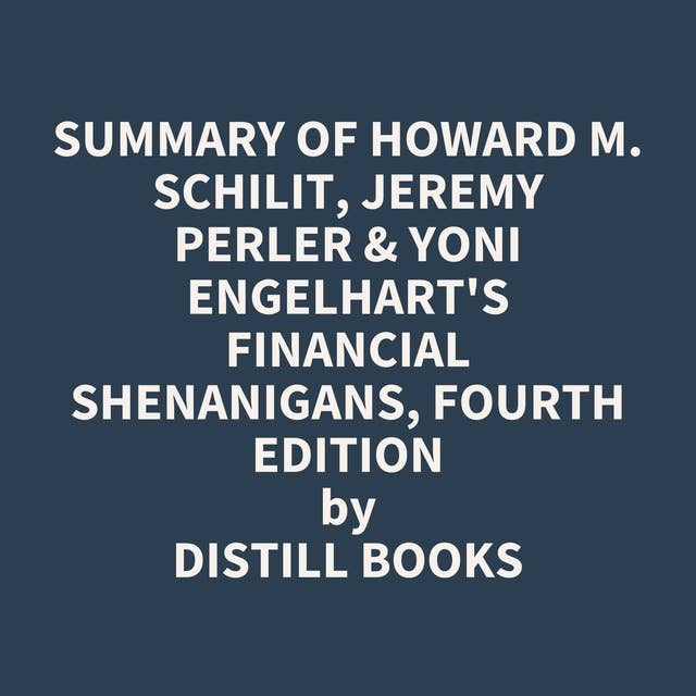 Summary of Howard M. Schilit, Jeremy Perler & Yoni Engelhart's Financial Shenanigans, Fourth Edition