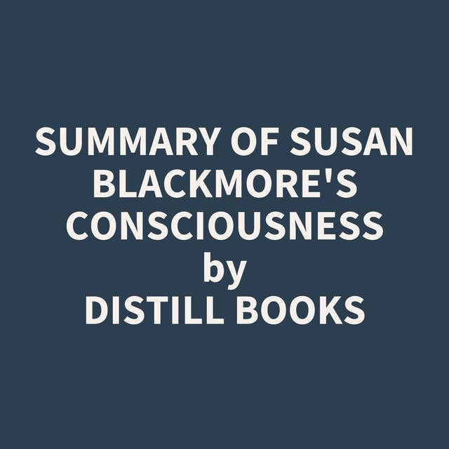 Summary of Susan Blackmore's Consciousness