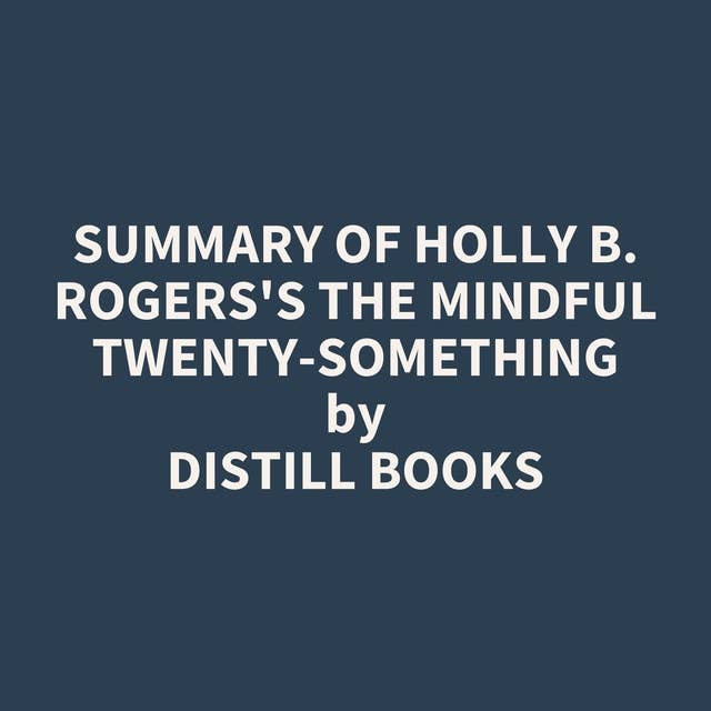Summary of Holly B. Rogers's The Mindful Twenty-Something