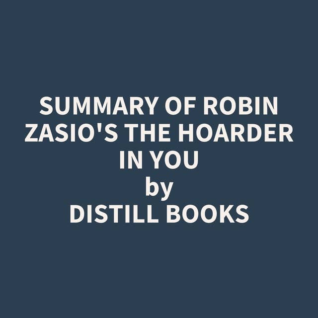 Summary of Robin Zasio's The Hoarder in You
