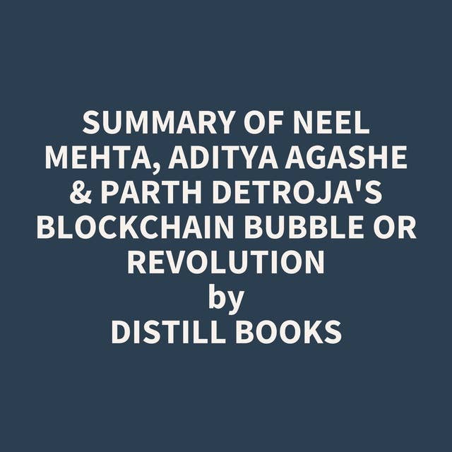 Summary of Neel Mehta, Aditya Agashe & Parth Detroja's Blockchain Bubble or Revolution