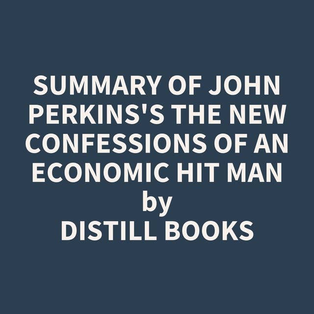 Summary of John Perkins's The New Confessions of an Economic Hit Man