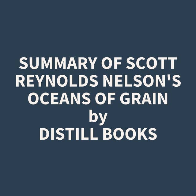 Summary of Scott Reynolds Nelson's Oceans of Grain
