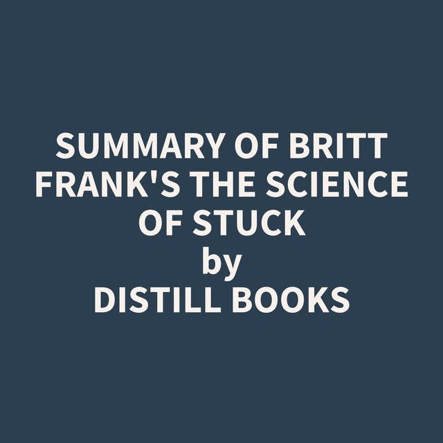 Summary of Britt Frank's The Science of Stuck