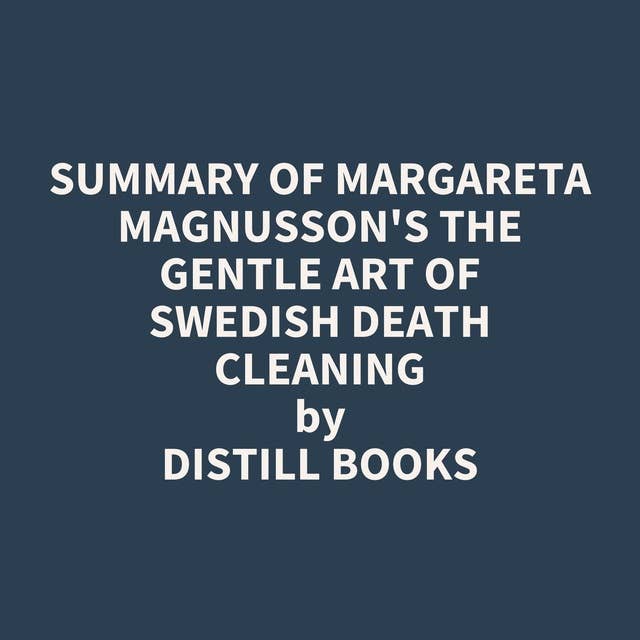 Summary of Margareta Magnusson's The Gentle Art of Swedish Death Cleaning