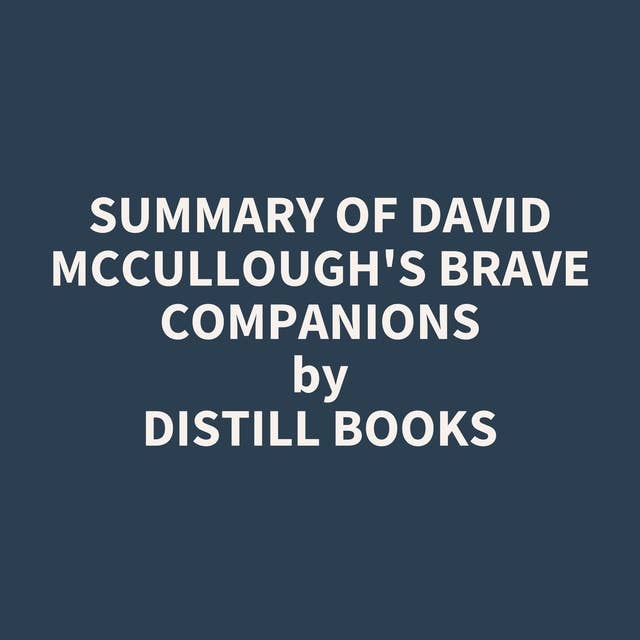 Summary of David McCullough's Brave Companions