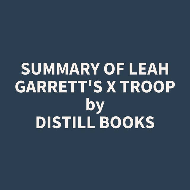 Summary of Leah Garrett's X Troop