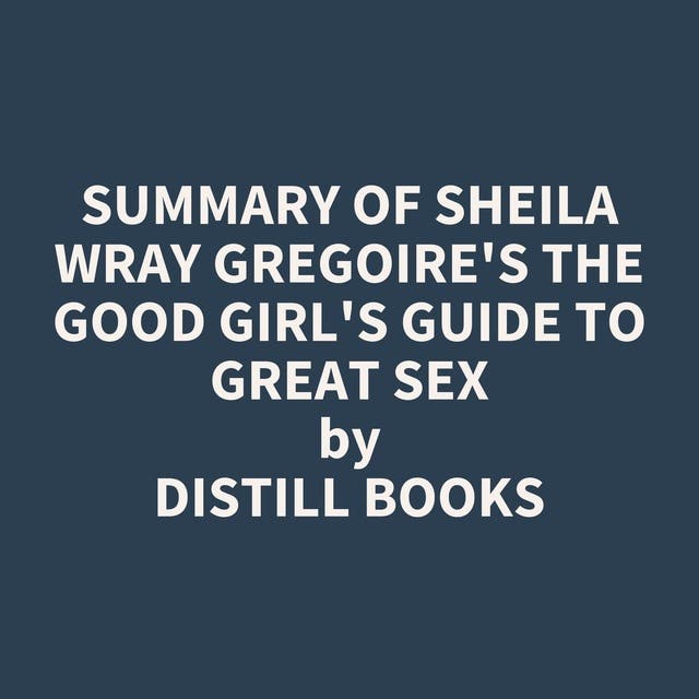 Summary Of Sheila Wray Gregoires The Good Girls Guide To Great Sex Audiolibro Distill 2849