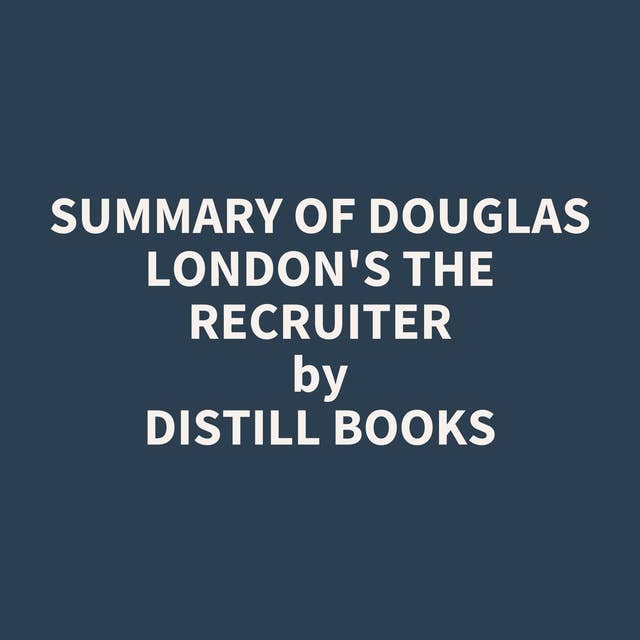 Summary of Douglas London's The Recruiter