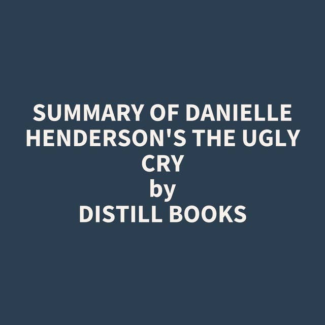 Summary of Danielle Henderson's The Ugly Cry