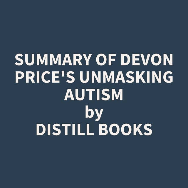 Summary of Devon Price's Unmasking Autism