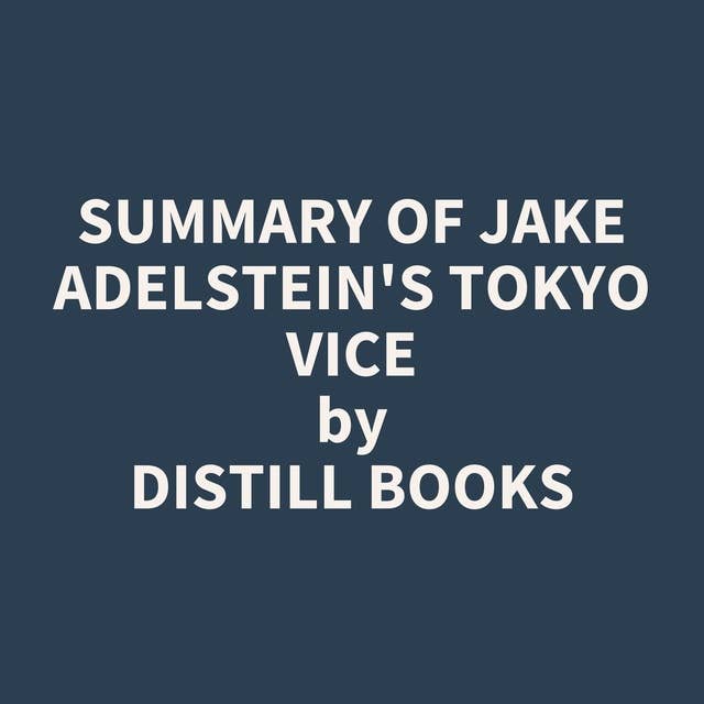 Summary of Jake Adelstein's Tokyo Vice