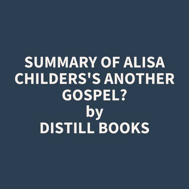 Summary of Alisa Childers's Another Gospel?