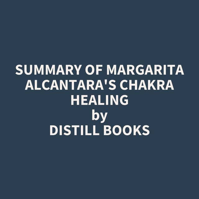 Summary of Margarita Alcantara's Chakra Healing