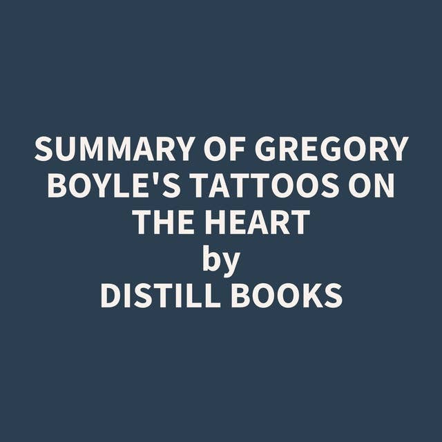 Summary of Gregory Boyle's Tattoos on the Heart