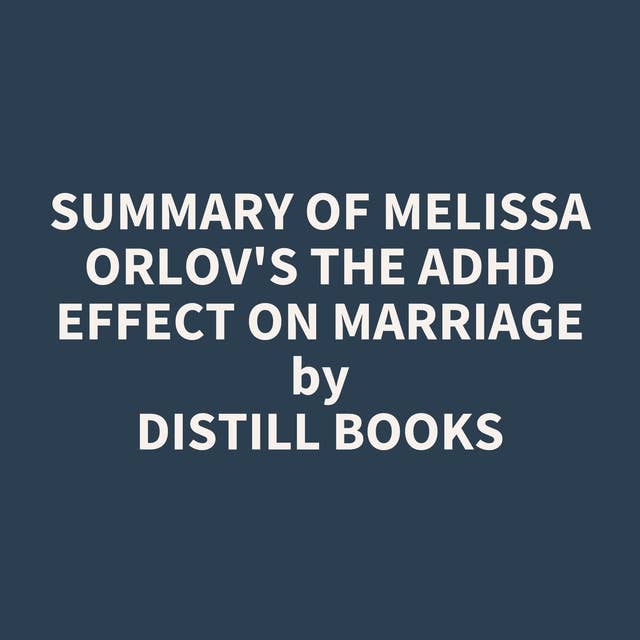Summary of Melissa Orlov's The ADHD Effect on Marriage