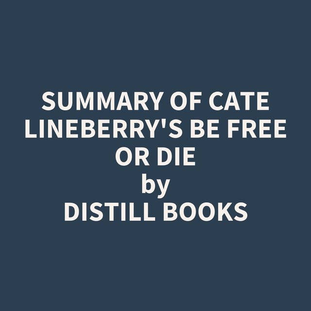 Summary of Cate Lineberry's Be Free or Die
