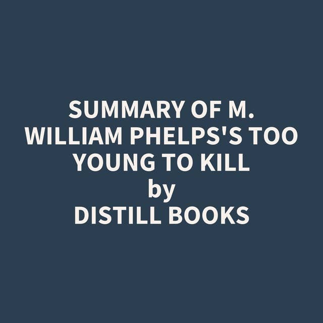 Summary of M. William Phelps's Too Young to Kill