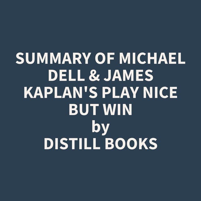 Summary of Michael Dell & James Kaplan's Play Nice But Win - Audiobook ...