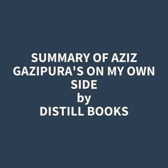 Summary of Aziz Gazipura's On My Own Side