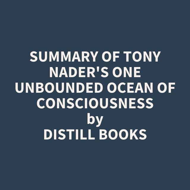 Summary of Tony Nader's One unbounded ocean of consciousness