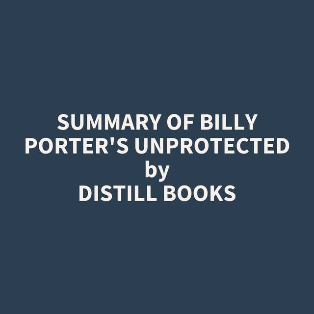 Summary of Billy Porter's Unprotected