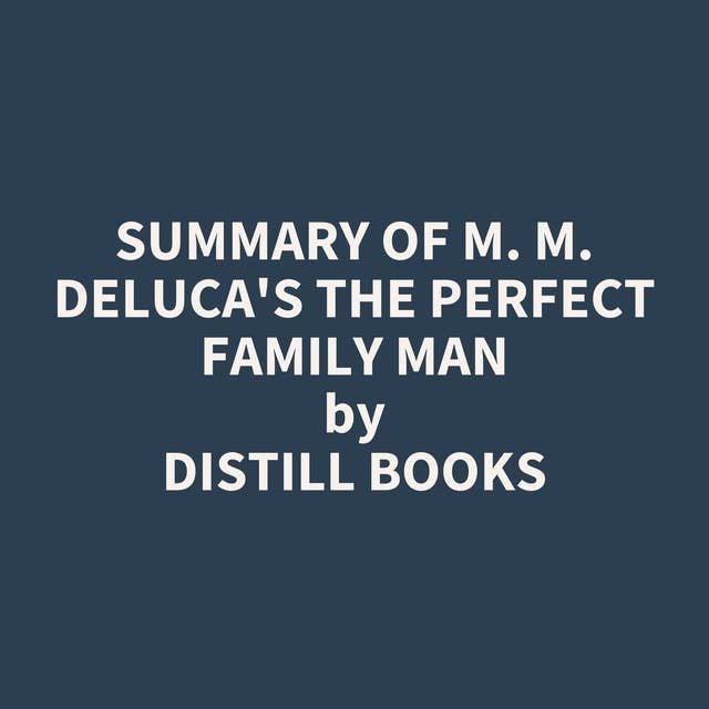 Summary of M. M. DeLuca's The Perfect Family Man