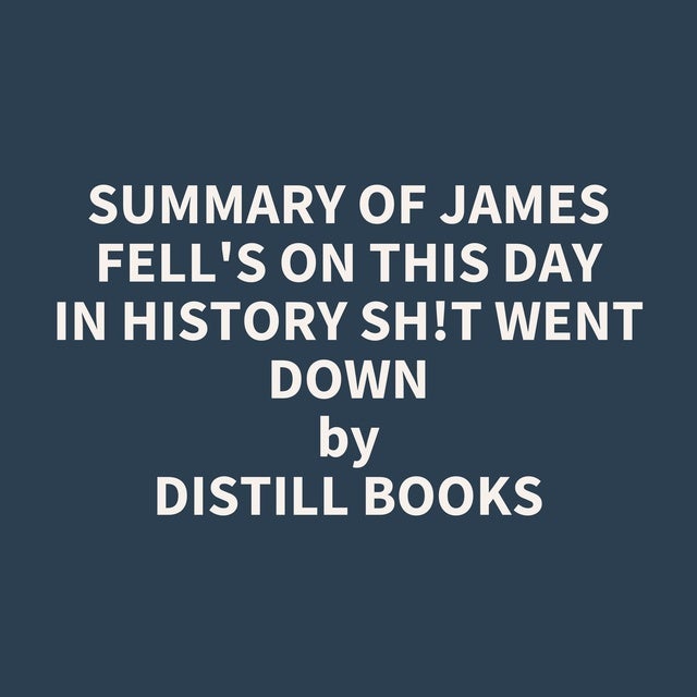 Summary Of James Fell's On This Day In History Sh!t Went Down - Livre ...