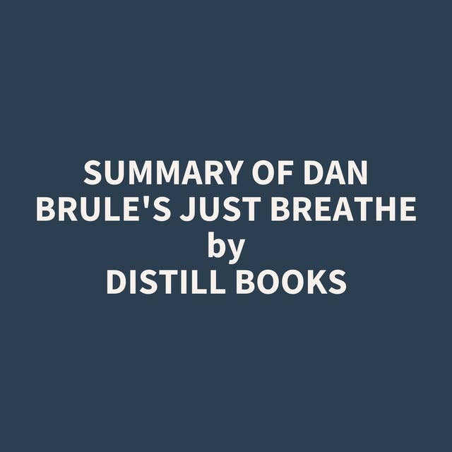Summary of Dan Brule's Just Breathe