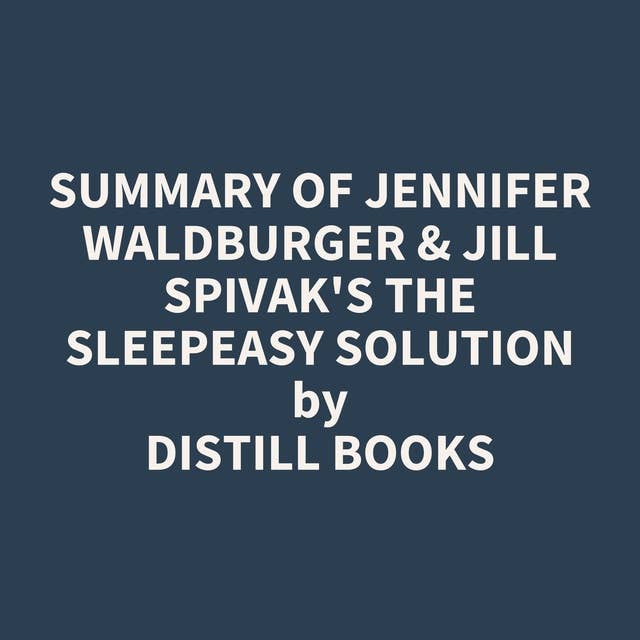 Summary of Jennifer Waldburger & Jill Spivak's The Sleepeasy Solution