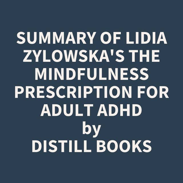 Summary of Lidia Zylowska's The Mindfulness Prescription for Adult ADHD