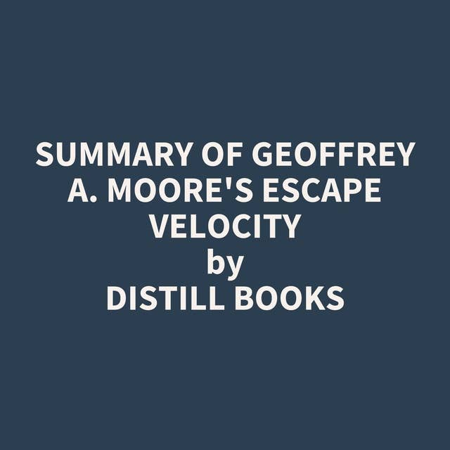 Summary of Geoffrey A. Moore's Escape Velocity