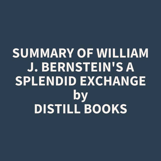 Summary of William J. Bernstein's A Splendid Exchange