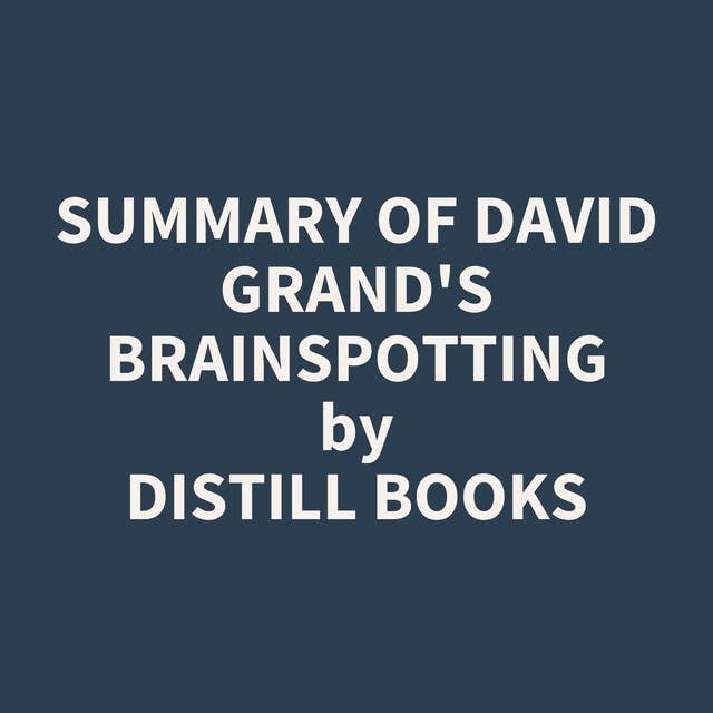 Summary of David Grand's Brainspotting