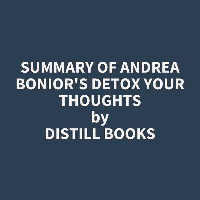 Summary of Andrea Bonior's Detox Your Thoughts