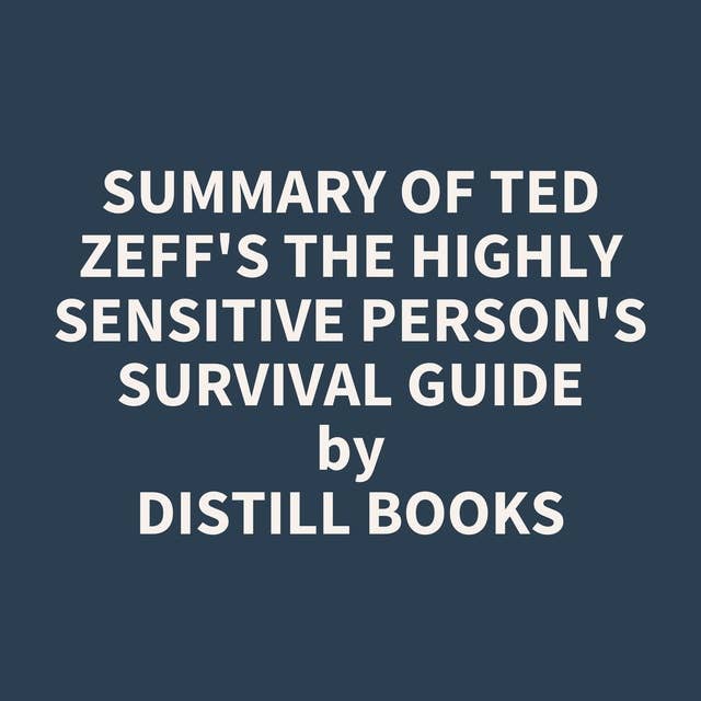Summary of Ted Zeff's The Highly Sensitive Person's Survival Guide