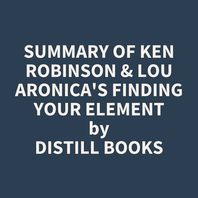 Summary of Ken Robinson & Lou Aronica's Finding Your Element