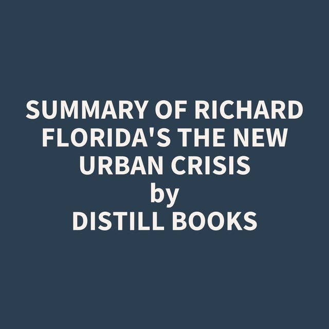 Summary of Richard Florida's The New Urban Crisis