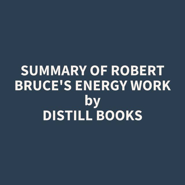 Summary of Robert Bruce's Energy Work