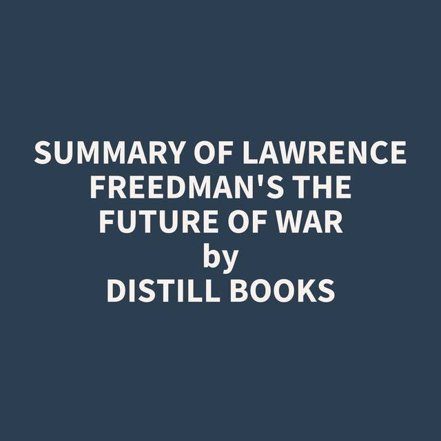 Summary of Lawrence Freedman's The Future of War